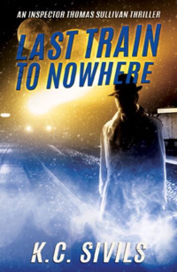 Last Train To Nowhere: An Inspector Thomas Sullivan Thriller