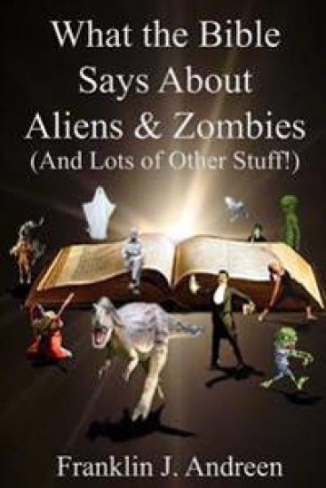 What the Bible Says About Aliens and Zombies: (And Lots of Other Stuff!)