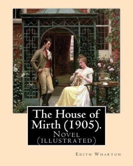 The House of Mirth (1905). By: Edith Wharton, illustrated By: (Wenzell, A. B. (Albert Beck), 1864-1917): Novel (illustrated)