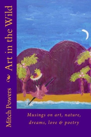 Art in the Wild: Musings on art, nature, dreams, love and poetry