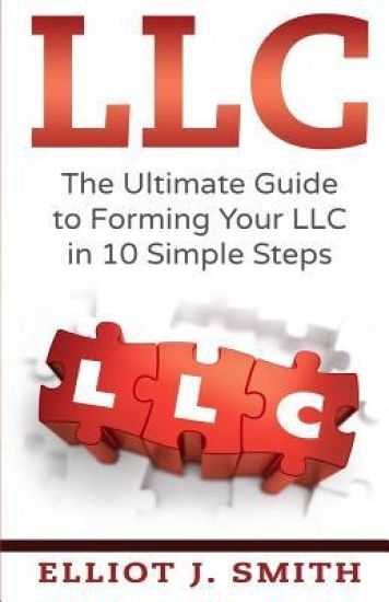 LLC: The Ultimate Guide to Forming Your LLC in 10 Simple Steps