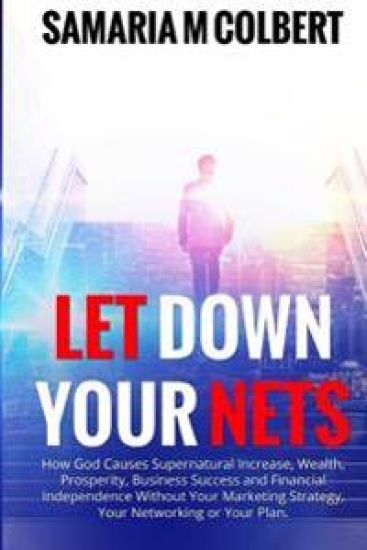 Let Down Your Nets: How God Causes Supernatural Increase, Wealth, Prosperity, Business Success and Financial Independence Without Your Mar