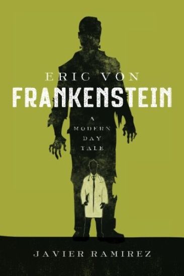Eric von Frankenstein A Modern Day Tale
