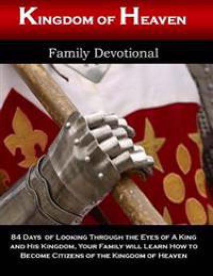 Kingdom of Heaven Family Devotional: Looking Through the Eyes of a King and His Kingdom