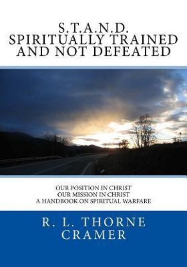 S.T.A.N.D. Spiritually Trained And Not Defeated: Our Position in Christ, Our Mission in Christ A Handbook on Spiritual Warfare