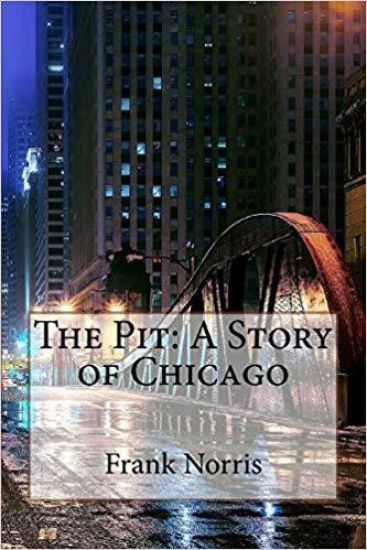 The Pit: A Story of Chicago Frank Norris