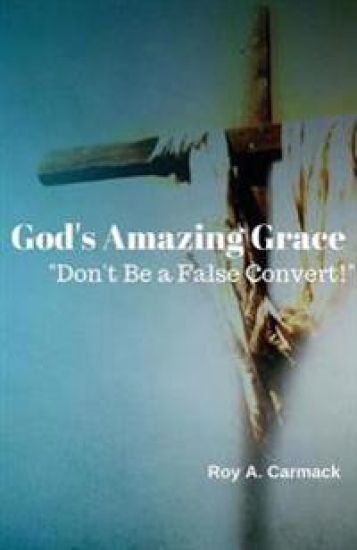 God's Amazing Grace: Don't be a false convert!