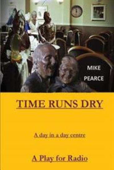 Time Runs Dry: A day in a Day Centre - A Play for Radio