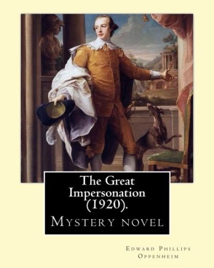 The Great Impersonation (1920). By: Edward Phillips Oppenheim: Novel (World's classic's)