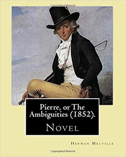 Pierre, or The Ambiguities (1852). By: Herman Melville: Novel, the seventh book, by American writer Herman Melville.