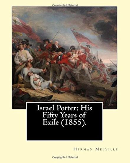 Israel Potter: His Fifty Years of Exile (1855). By: Herman Melville: Israel Potter: His Fifty Years of Exile is the eighth book by Am
