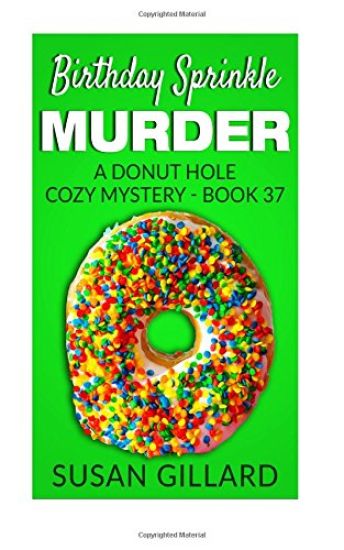 Birthday Sprinkle Murder: A Donut Hole Cozy Mystery - Book 37