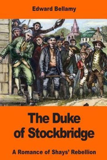 The Duke of Stockbridge: A Romance of Shays' Rebellion