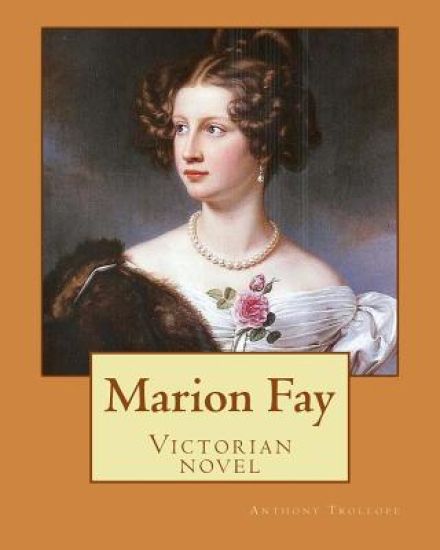 Marion Fay. By: Anthony Trollope: (Victorian novel )