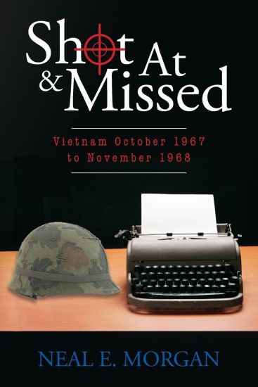Shot At & Missed: Vietnam October 1967 to November 1968