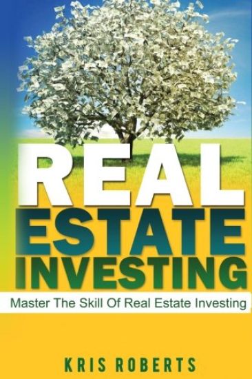 Real Estate Investing: Master The Skill Of Real Estate Investing