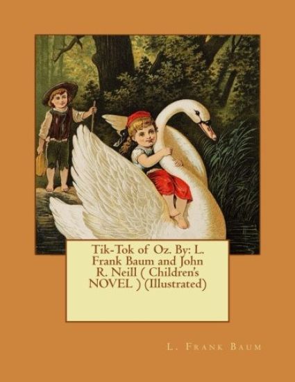 Tik-Tok of Oz. By: L. Frank Baum and John R. Neill ( Children's NOVEL ) (Illustrated)