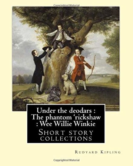 Under the deodars: The phantom 'rickshaw: Wee Willie Winkie. By: Rudyard Kipling: Short story collections