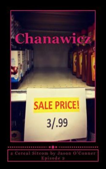 Chanawicz: Episode 2: (A Cereal Sitcom by Jason O'Conner)
