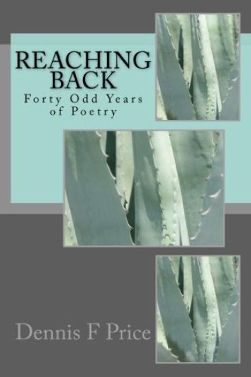 Reaching Back: Forty Odd Years of Poetry by Dennis F Price