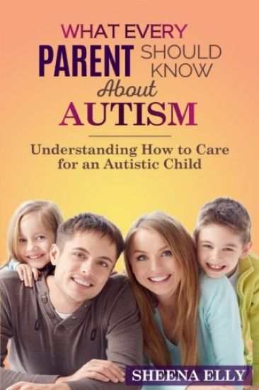 What every Parent Should Know about Autism: Understanding How to Care for an Austistic Child