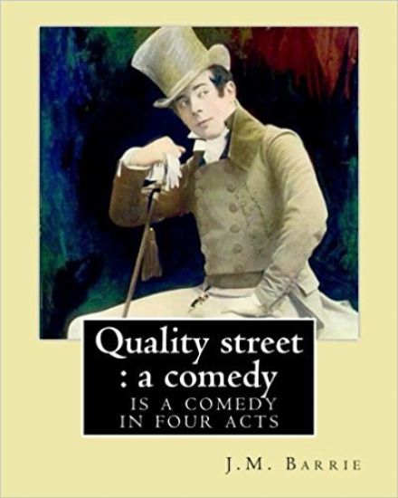 Quality street: a comedy. By: J.M. Barrie: Quality Street is a comedy in four acts by J. M. Barrie.