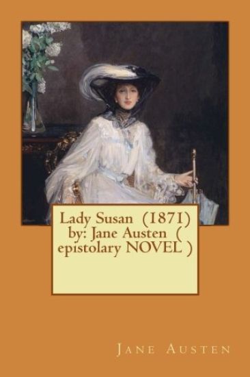 Lady Susan (1871) by: Jane Austen ( Epistolary Novel )