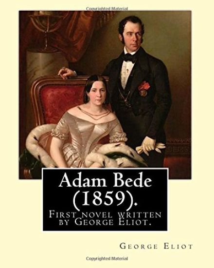 Adam Bede (1859).By: George Eliot (the pen name of Mary Ann Evans): Adam Bede, the first novel written by George Eliot.