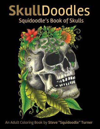 Skulldoodles - Squidoodle's Book of Skulls: An Adult Coloring Book Of Unique Hand Drawn Skull Illustrations