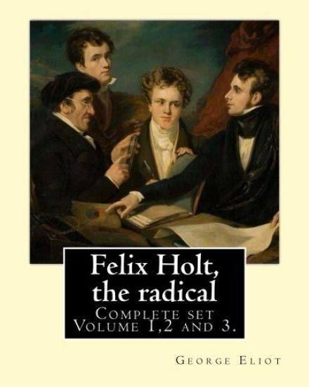 Felix Holt, the radical. By: George Eliot (Complete set Volume 1,2 and 3), in three volume: Social novel, illustrated By: Frank T. Merrill (1848-1936)