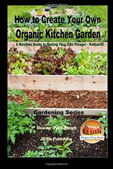 How to Create Your Own Organic Kitchen Garden - A Newbie's Guide to Making Your Own Potager - Kailyaird!