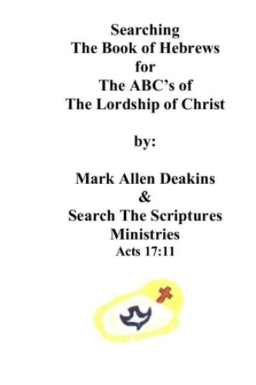 Searching The Book of Hebrews: The ABC's of The Lordship of Christ