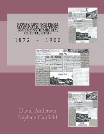 News Clippings from Marysvale, Junction, Antimony, Kimberly, Coyote, Utah: 1872 - 1900