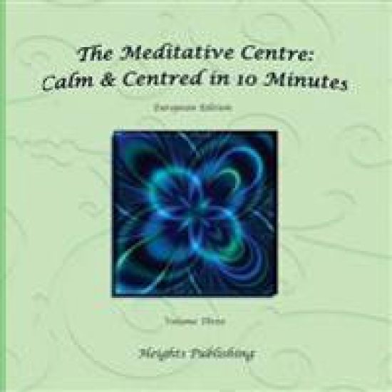 Calm & Centred in 10 Minutes European Edition Volume Three: Exceptionally beautiful gift, in Novelty & More, brief meditations, calming books for ADHD