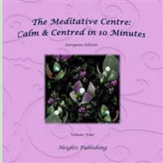 Calm & Centred in 10 Minutes European Edition Volume Four: Exceptionally beautiful gift, in Novelty & More, brief meditations, calming books for ADHD,