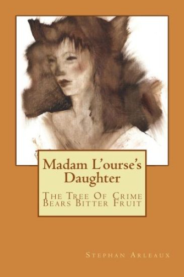 Madam L'ourse's Daughter: The Tree Of Crime Bears Bitter Fruit