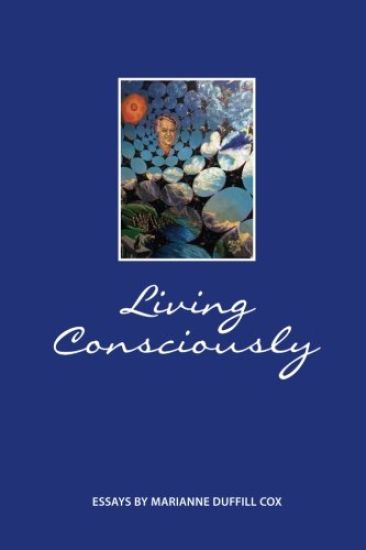 Living Consciously: Essays by Marianne Duffill Cox