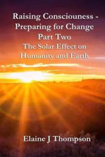 Raising Consciousness - Preparing for Change: Part Two - The Solar Effect on Humanity and Earth