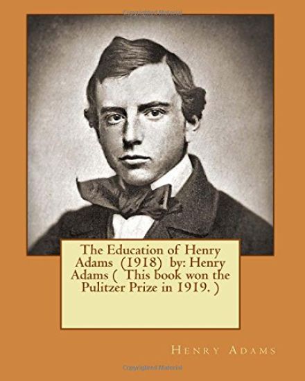 The Education of Henry Adams (1918) by: Henry Adams ( This book won the Pulitzer Prize in 1919. )