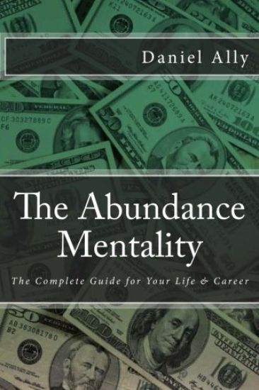 The Abundance Mentality: The Complete Guide for Your Life and Career