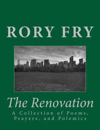 The Renovation: A Collection of Poems, Prayers, & Polemics