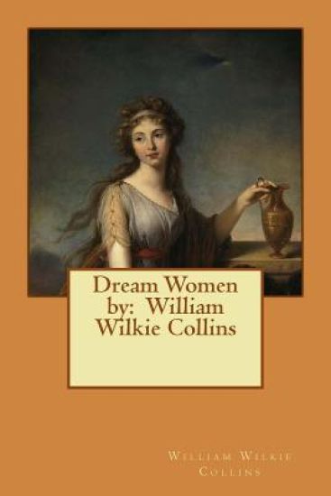 Dream Women by: William Wilkie Collins