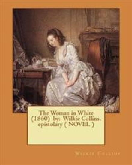 The Woman in White (1860) by: Wilkie Collins. epistolary ( NOVEL )
