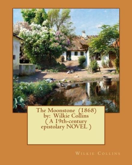 The Moonstone (1868) by: Wilkie Collins ( A 19th-century epistolary NOVEL )