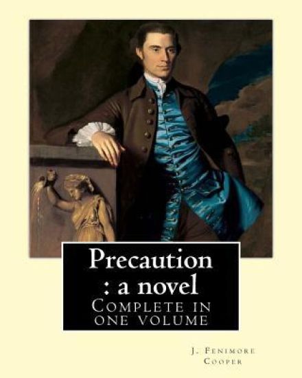 Precaution: a novel. By: J.(James) Fenimore Cooper: Complete in one volume