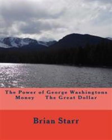 The Power of George Washingtons Money The Great Dollar