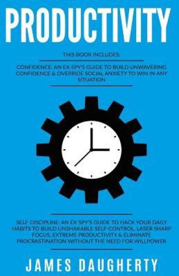 Productivity: 2 Manuscripts - Confidence an Ex-Spy's Guide, Self-Discipline an Ex-Spy's Guide (Time Management, Anti-Procrastination