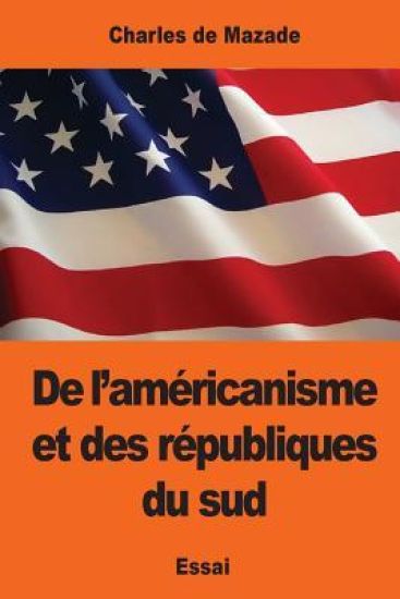 De l'américanisme et des républiques du sud