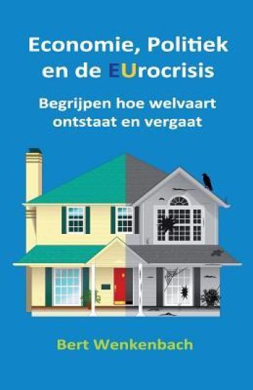Economie, Politiek en de EUrocrisis: Begrijpen hoe welvaart ontstaat en vergaat