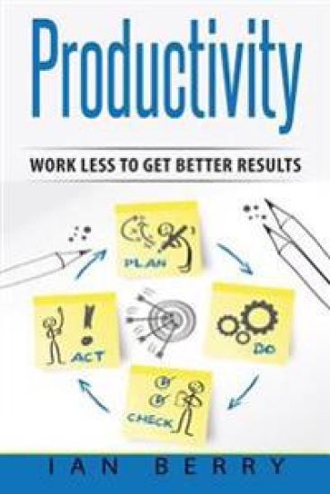 Productivity: Work Less to Get Better Results